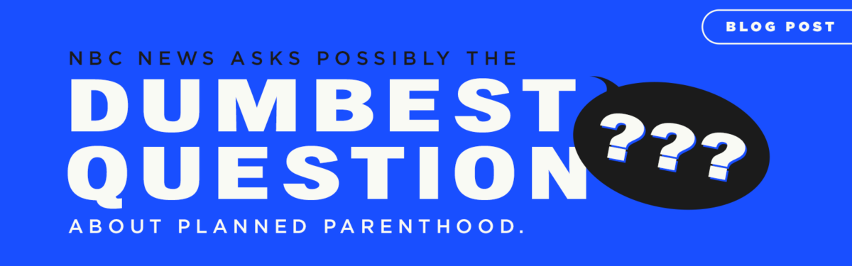 NBC News Asks Possibly the Dumbest Question about Planned Parenthood