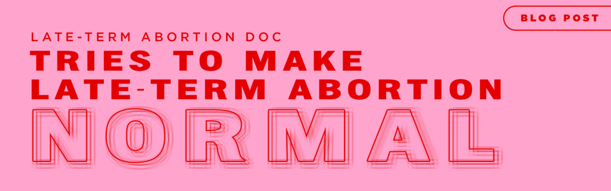 Late Term Abortion Doc Tries to Make Late Term Abortion Normal