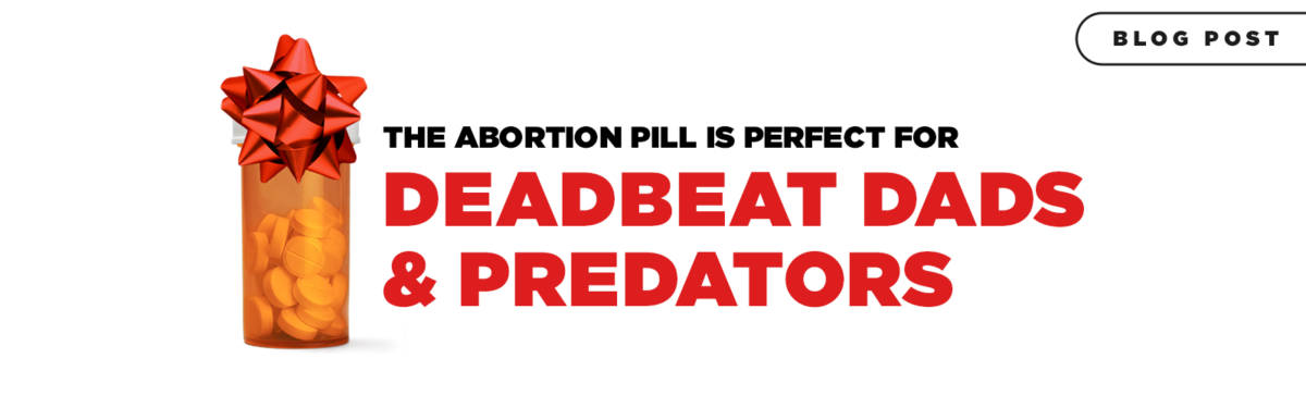 The Abortion Pill is Perfect for Deadbeat Dads and Predators