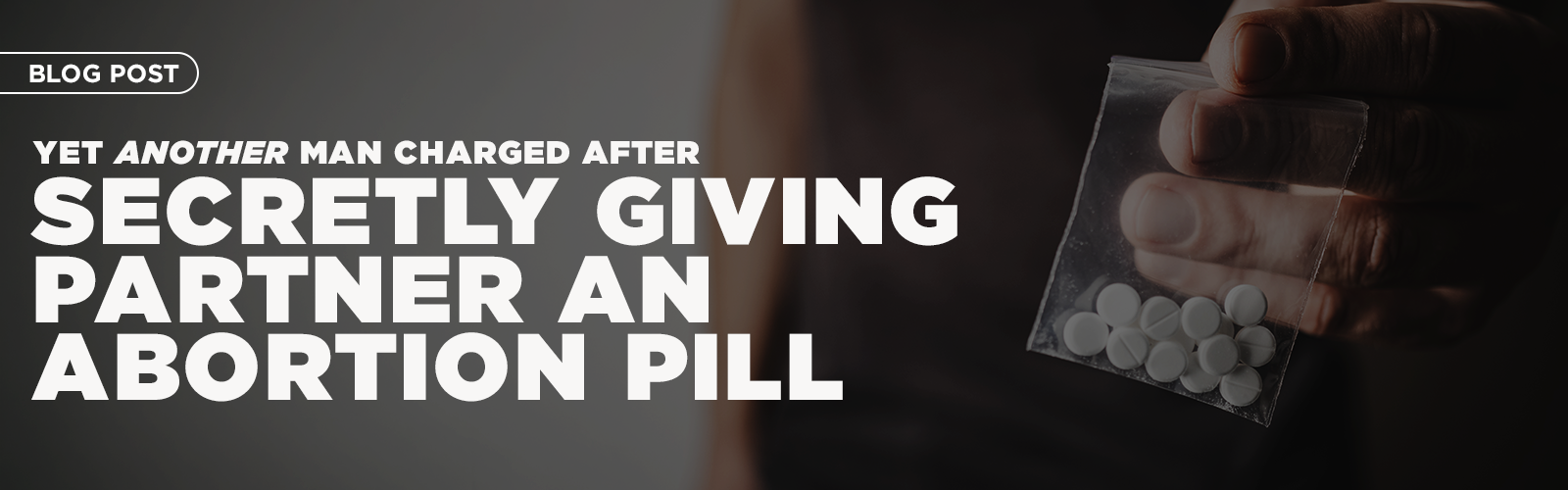 Featured image for “Yet Another Man Charged After Secretly Giving Partner an Abortion Pill”